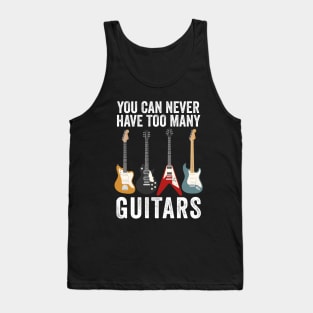 You Can Never Have Too Many Guitars - Guitar Lovers Tank Top